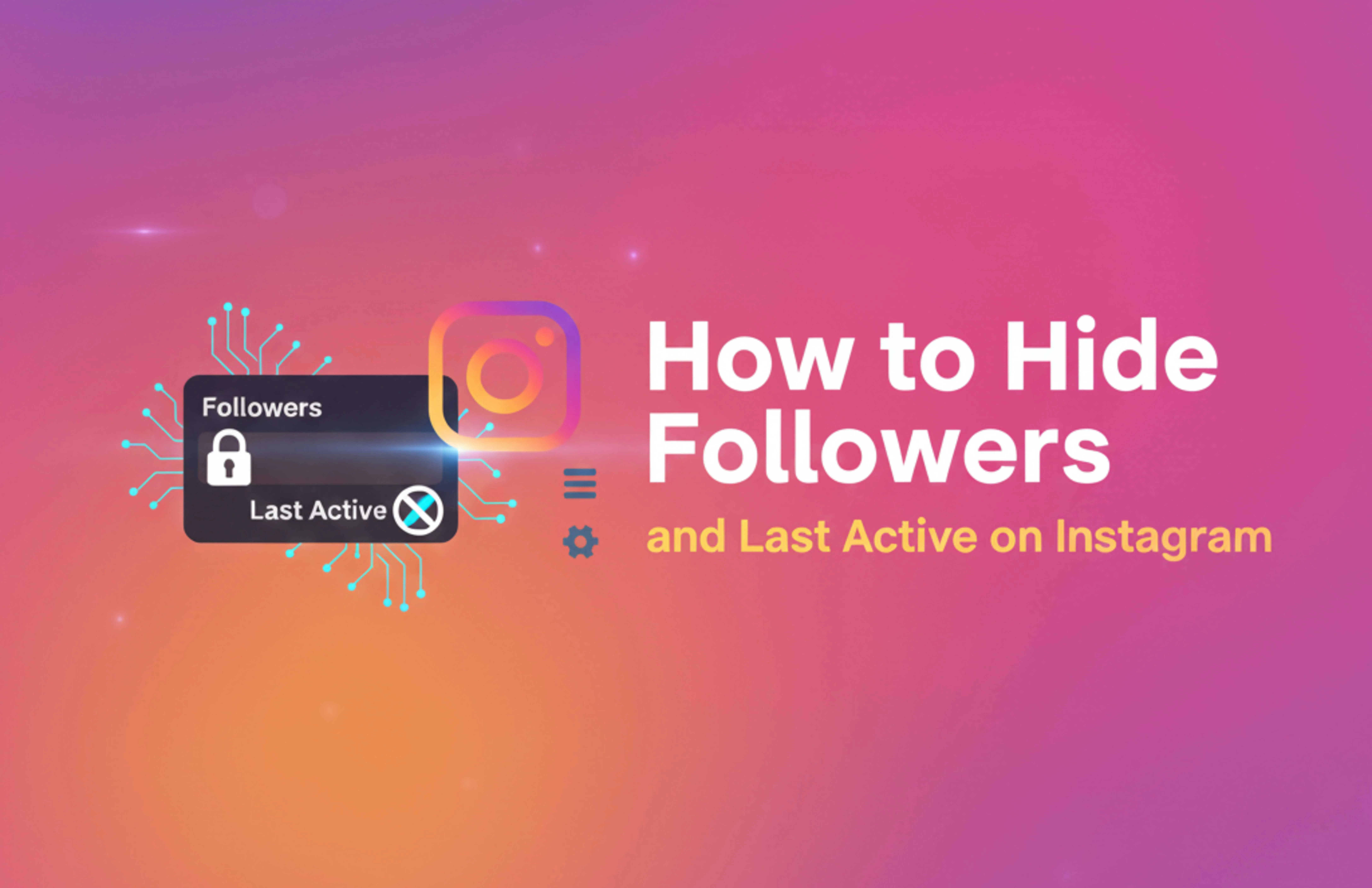 How to Hide Followers and Last Active on Instagram in 2025 (Complete Privacy Guide)